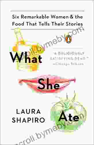 What She Ate: Six Remarkable Women and the Food That Tells Their Stories