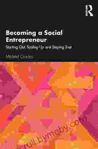 Becoming A Social Entrepreneur: Starting Out Scaling Up And Staying True