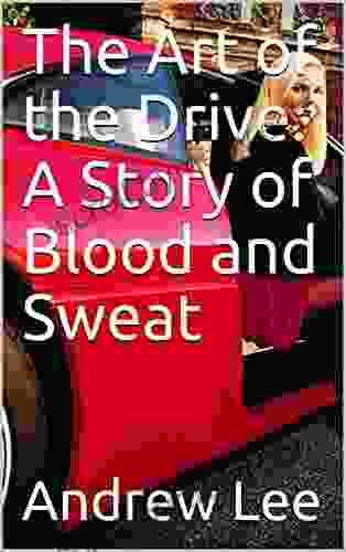 The Art of the Drive: A Story of Blood and Sweat