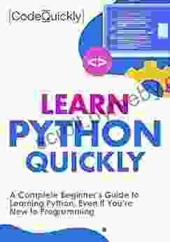 Learn Python Quickly: A Complete Beginner s Guide to Learning Python Even If You re New to Programming (Crash Course With Hands On Project 1)