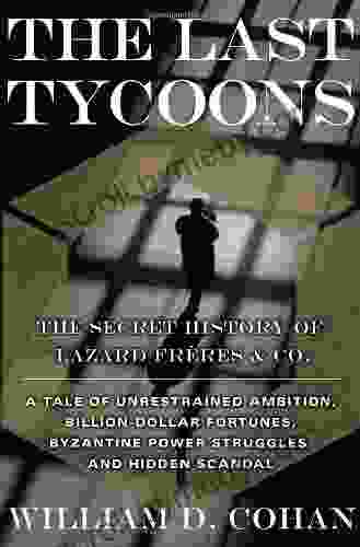 The Last Tycoons: The Secret History Of Lazard Freres Co