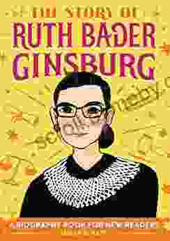 The Story Of Ruth Bader Ginsburg: A Biography For New Readers (The Story Of: A Biography For New Readers)