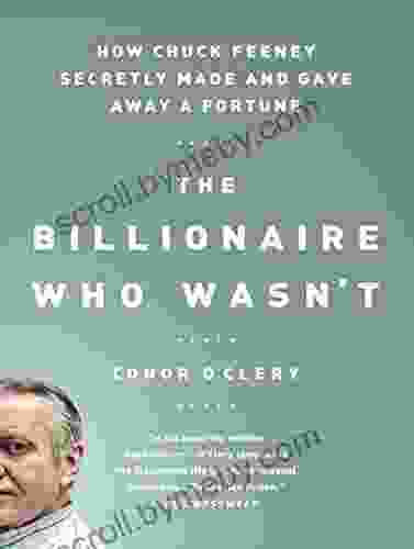 The Billionaire Who Wasn t: How Chuck Feeney Secretly Made and Gave Away a Fortune