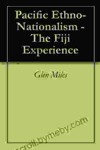 Fijian Politics: Pacific Ethno Nationalism The Fiji Experience