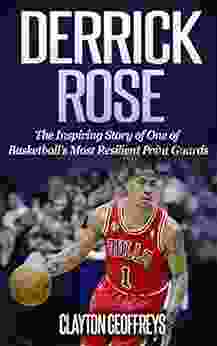 Derrick Rose: The Inspiring Story Of One Of Basketball S Most Resilient Point Guards (Basketball Biography Books)