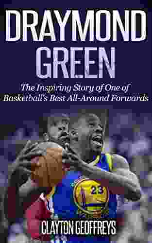 Draymond Green: The Inspiring Story of One of Basketball s Best All Around Forwards (Basketball Biography Books)