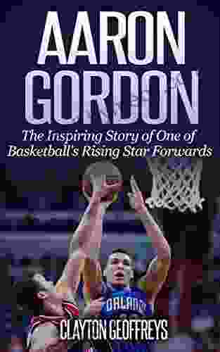 Aaron Gordon: The Inspiring Story of One of Basketball s Rising Star Forwards (Basketball Biography Books)