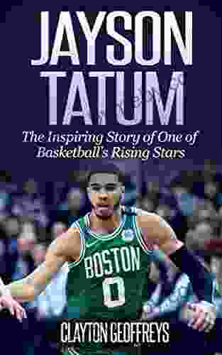 Jayson Tatum: The Inspiring Story of One of Basketball s Rising Stars (Basketball Biography Books)