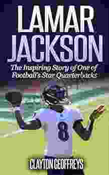 Lamar Jackson: The Inspiring Story Of One Of Football S Star Quarterbacks (Football Biography Books)