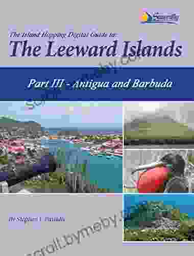 The Island Hopping Digital Guide To The Leeward Islands Part III Antigua and Barbuda