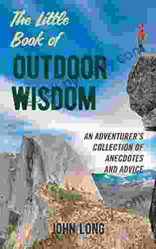 The Little Of Outdoor Wisdom: An Adventurer S Collection Of Anecdotes And Advice