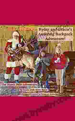 Ryder And Gracie S Amazing Backpack Adventures: The North Pole Adventure