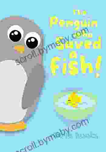 The Penguin Who Saved A Fish: An Animal Rescue For KIDS (Pip And Noah 3)