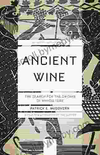 Ancient Wine: The Search For The Origins Of Viniculture (Princeton Science Library 76)