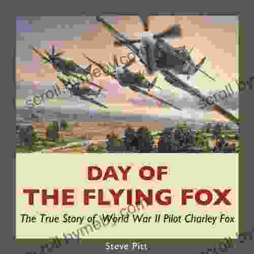 Day Of The Flying Fox: The True Story Of World War II Pilot Charley Fox