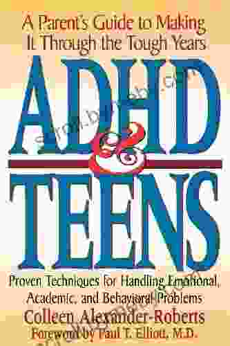 ADHD Teens: A Parent s Guide to Making it through the Tough Years