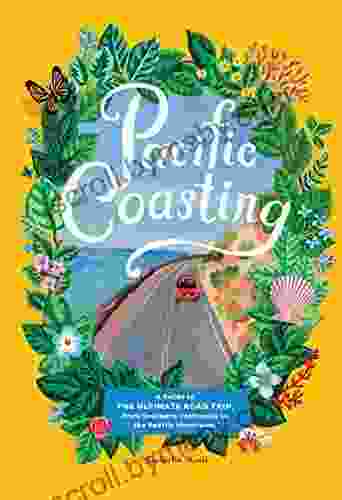 Pacific Coasting: A Guide To The Ultimate Road Trip From Southern California To The Pacific Northwest