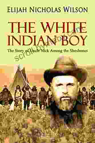 The White Indian Boy: The Story Of Uncle Nick Among The Shoshones