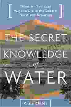 The Secret Knowledge Of Water: There Are Two Easy Ways To Die In The Desert: Thirst And Drowning