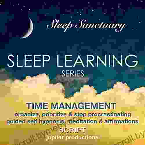 Time Management Organize Prioritize Stop Procrastinating: Sleep Learning Guided Self Hypnosis Meditation Affirmations Jupiter Productions