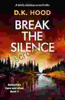 Break The Silence: A Totally Addictive Crime Thriller (Detectives Kane And Alton 7)