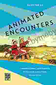 Animated Encounters: Transnational Movements Of Chinese Animation 1940s 1970s (Asia Pop )