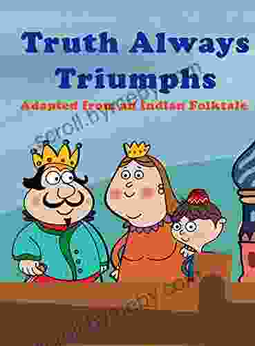 Truth Always Triumphs: Adapted From An Indian Folktale