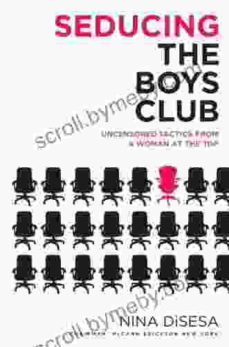 Seducing The Boys Club: Uncensored Tactics From A Woman At The Top