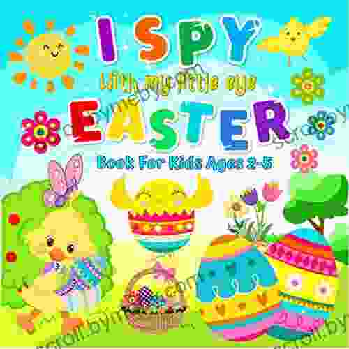 I Spy With My Little Eye Easter For Kids Ages 2 5: A Fun Activity Happy Easter Things Guessing Game For Kid Toddler Preschool Full Color Pages Gift Let S Play And Learn ABC Alphabet