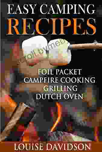 Easy Camping Recipes: Foil Packet Campfire Cooking Grilling Dutch Oven (Camp Cooking)