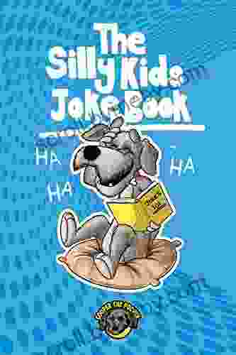 The Silly Kids Joke Book: 500+ Hilarious Jokes That Will Make You Laugh Out Loud (Books For Smart Kids)