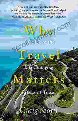 Why Travel Matters: A Guide To The Life Changing Effects Of Travel