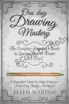 DRAWING: ONE DAY DRAWING MASTERY: The Complete Beginner S Guide To Learning To Draw In Under 1 Day A Step By Step Process To Learn Inspiring Images Photography) (CRAFTS FOR EVERYBODY 8)