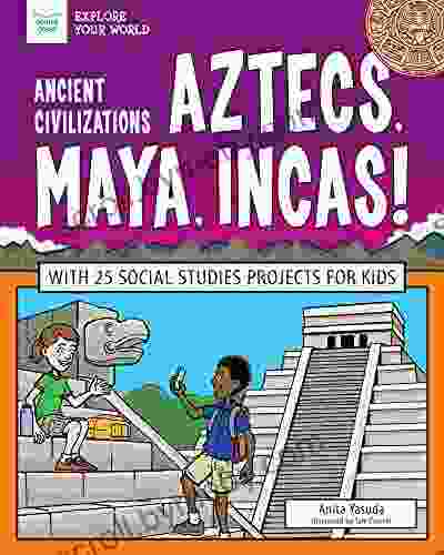 Ancient Civilizations: Aztecs Maya Incas : With 25 Social Studies Projects for Kids (Explore Your World)