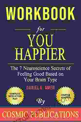 Workbook: You Happier By Dr Daniel Amen: The 7 Neuroscience Secrets Of Feeling Good Based On Your Brain Type