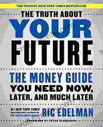 The Truth About Your Future: The Money Guide You Need Now Later and Much Later