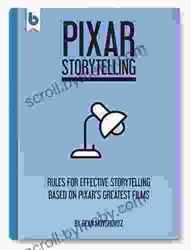 Pixar Storytelling: Rules for Effective Storytelling Based on Pixar s Greatest Films