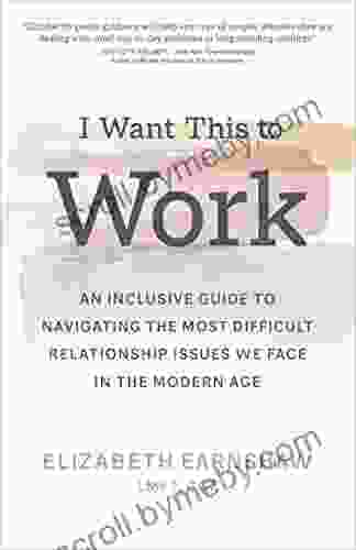 I Want This to Work: An Inclusive Guide to Navigating the Most Difficult Relationship Issues We Face in the Modern Age