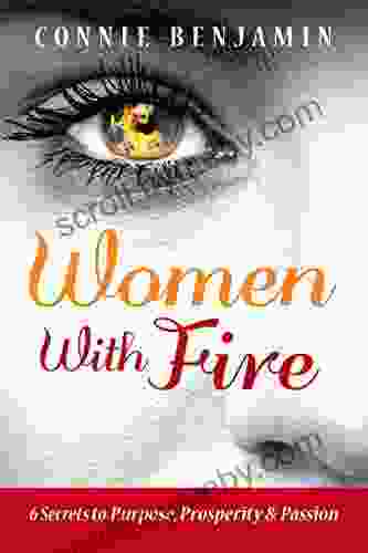 Women With Fire: 6 secrets to purpose prosperity and passion