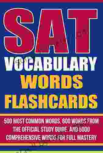 SAT Vocabulary Words Flashcards: 500 Most Common Words 600 Words From The Official Study Guide And 5000 Comprehensive Words For Full Mastery