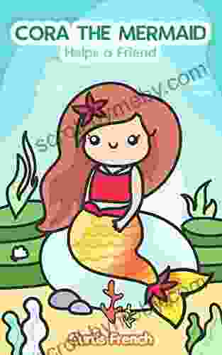 Cora The Mermaid: Helps A Friend (Book For Kids) (Fantasy Friends 3)