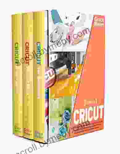 Cricut: Cricut: 3 In 1 The Practical Step By Step Guide For Beginners To Master A Cricut Machine And Making Money With The Item Produced Project And Craft Ideas Included