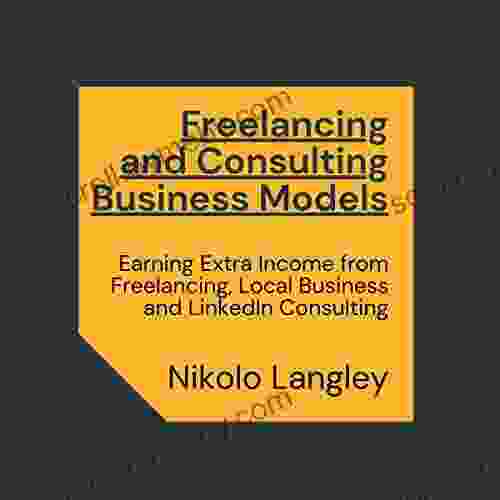 Freelancing And Consulting Business Models (Book Combo): Earning Extra Income From Freelancing Local Business And LinkedIn Consulting