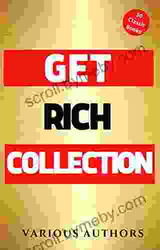 Get Rich Collection 50 Classic on How to Attract Money and Success in your Life: Think and Grow Rich The Game of Life and How to Play it The Science of Getting Rich Dollars Want Me