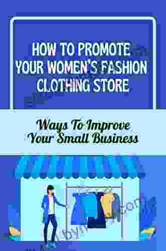 How To Promote Your Women S Fashion Clothing Store: Ways To Improve Your Small Business