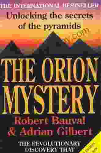 The Orion Mystery: Unlocking The Secrets Of The Pyramids