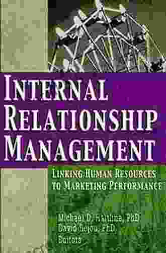 Internal Relationship Management: Linking Human Resources to Marketing Performance (Journal of Relationship Marketing Monographic Separates 3)