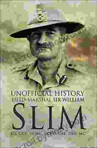 Unofficial History: Field Marshal Sir Williams Slim