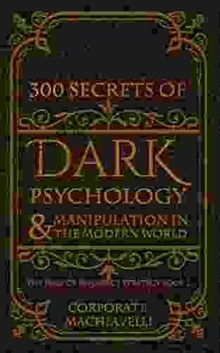 300 Secrets of Dark Psychology Manipulation in the Modern World : The Bible of Influence Strategy: 2