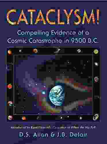 Cataclysm : Compelling Evidence Of A Cosmic Catastrophe In 9500 B C